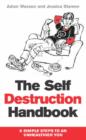 Image for The self-destruction handbook  : 8 simple steps to an unhealthier you