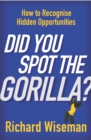 Image for Did you spot the gorilla?  : how to recognise hidden opportunities