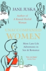 Image for Unaccompanied women  : late-life adventures in love, sex and real estate