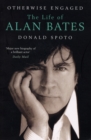 Image for Otherwise engaged  : the life of Alan Bates