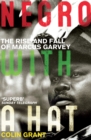 Image for Negro with a hat  : the rise and fall of Marcus Garvey
