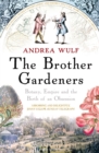 Image for The brother gardeners  : botany, empire and the birth of an obsession