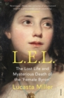 Image for L.E.L  : the lost life and mysterious death of the &#39;female Byron&#39;
