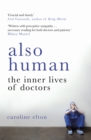 Image for Also human  : the inner lives of doctors