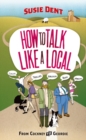 Image for How to talk like a local  : from Cockney to Geordie, a national companion