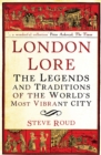 Image for London lore  : the legends and traditions of the world&#39;s most vibrant city