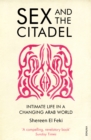 Image for Sex and the citadel  : intimate life in a changing Arab world