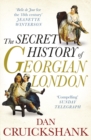 Image for The secret history of Georgian London  : how the wages of sin shaped the capital