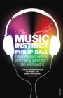 Image for The music instinct  : how music works and why we can't do without it