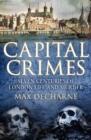 Image for Capital crimes  : seven centuries of London life and murder