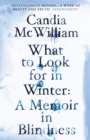 Image for What to look for in winter  : a memoir in blindness