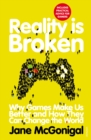 Image for Reality is broken  : why games make us better and how they can change the world