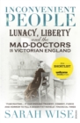 Image for Inconvenient people  : lunacy, liberty and the mad-doctors in Victorian England
