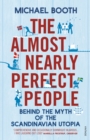 Image for The almost nearly perfect people  : behind the myth of the Scandinavian utopia