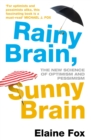 Image for Rainy brain, sunny brain  : the new science of optimism and pessimism
