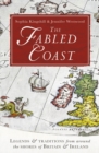 Image for The fabled coast  : legends &amp; traditions from around the shores of Britain &amp; Ireland