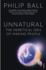 Image for Unnatural  : the heretical idea of making people
