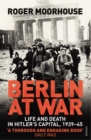 Image for Berlin at war  : life and death in Hitler&#39;s capital, 1939-45
