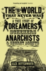 Image for The world that never was  : a true story of dreamers, schemers, anarchists and secret agents