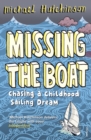 Image for Missing the boat  : chasing a childhood sailing dream