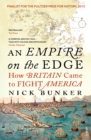 Image for An empire on the edge  : how Britain came to fight America