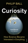 Image for Curiosity  : how science became interested in everything