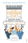 Image for At the existentialist cafâe  : freedom, being and apricot cocktails with Jean-Paul Sartre, Simone de Beauvoir, Albert Camus, Martin Heidegger, Edmund Husserl, Karl Jaspers, Maurice Merleau-Ponty and 
