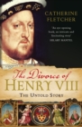 Image for The divorce of Henry VIII  : the untold story