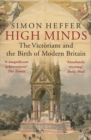 Image for High minds  : the Victorians and the birth of modern Britain