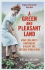 Image for A green and pleasant land  : how England&#39;s gardeners fought the Second World War
