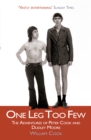 Image for One leg too few  : the adventures of Peter Cook and Dudley Moore