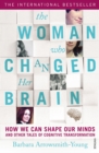 Image for The woman who changed her brain  : how we can shape our minds and other tales of cognitive transformation
