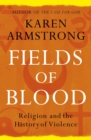Image for Fields of blood  : religion and the history of violence
