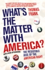 Image for What&#39;s The Matter With America? : The Resistible Rise of the American Right