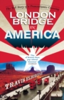 Image for London Bridge in America  : the tall story of a transatlantic crossing