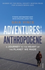 Image for Adventures in the Anthropocene  : a journey to the heart of the planet we made