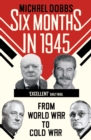 Image for Six months in 1945  : FDR, Stalin, Churchill, and Truman - from World War to Cold War