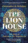 Image for The lion house  : the rise of Suleyman the Magnificent