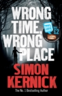 Wrong time, wrong place - Kernick, Simon