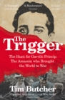 Image for The trigger  : the hunt for Gavrilo Princip