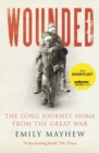 Image for Wounded  : the long journey home from the Great War