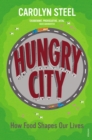 Image for Hungry city  : how food shapes our lives