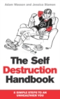 Image for The self destruction handbook  : 8 simple steps to an unhealthier you