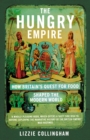 Image for The hungry empire  : how Britain&#39;s quest for food shaped the modern world