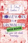 Image for Homework for grown-ups quiz book  : fiendishly fun questions to test your old-school knowledge