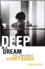 Image for Deep in a dream  : the long night of Chet Baker