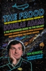 Image for The Frood  : the authorised and very official history of Douglas Adams &amp; The hitchhiker&#39;s guide to the galaxy