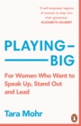 Image for Playing big  : a practical guide for brilliant women like you