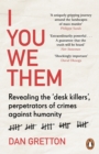 Image for I you we them  : revealing the &#39;desk killers&#39;, perpetrators of crimes against humanity