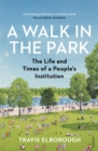 Image for A walk in the park  : the life and times of a people&#39;s institution